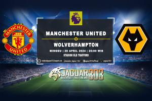 Prediksi Manchester United vs Wolverhampton 20 April 2025